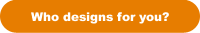 Who designs for you?